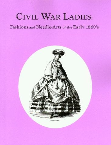 Civil War Ladies: Fashions and Needle-Arts of the Early 1860's (U) - SKU 173003