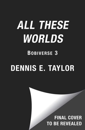 All These Worlds Bobiverse: Book 3