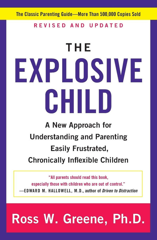The Explosive Child A New Approach for Understanding and Parenting Easily Frustrated, Chronically Inflexible Children