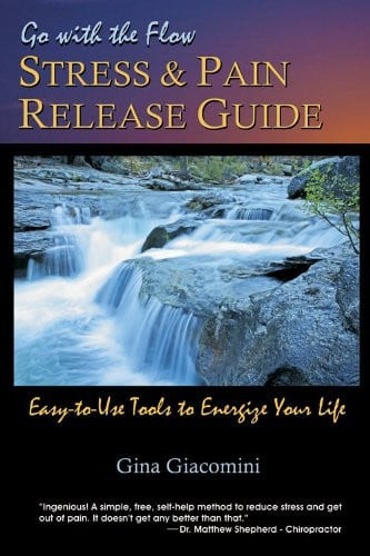 Go-With-the-Flow Stress and Pain Release Guide Easy-To-Use Tools to Energize Your Life
