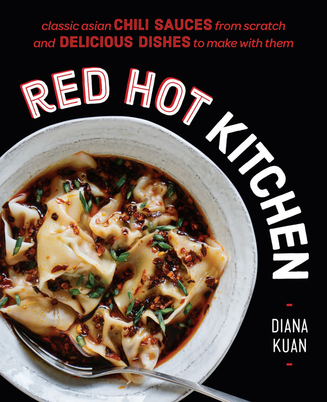 Red Hot Kitchen Classic Asian Chili Sauces from Scratch and Delicious Dishes to Make With Them: A Cookbook