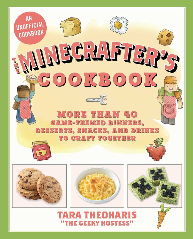 The Minecrafter's Cookbook More Than 40 Game-Themed Dinners, Desserts, Snacks, and Drinks to Craft Together
