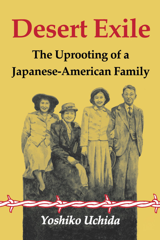 Desert Exile The Uprooting of a Japanese American Family