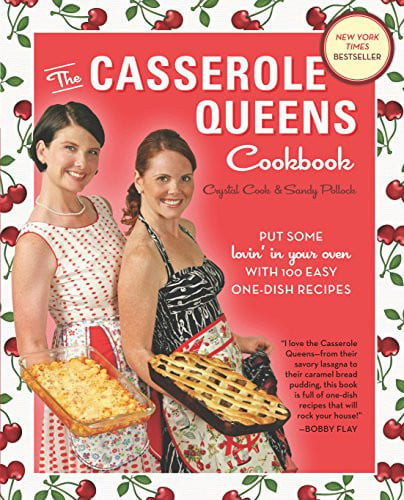The Casserole Queens Cookbook Put Some Lovin' in Your Oven With 100 Easy One-Dish Recipes
