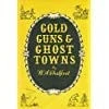 Gold, guns & ghost towns
