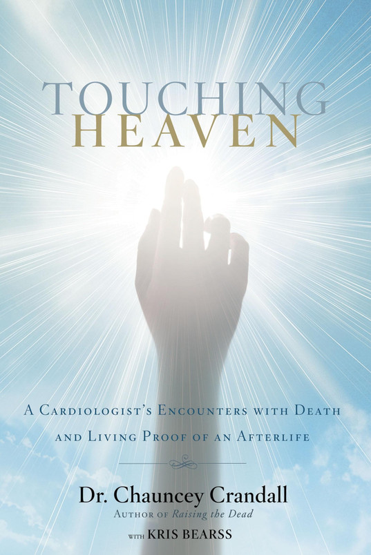 Touching Heaven A Cardiologist's Encounters with Death and Living Proof of an Afterlife