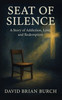 The Seat of Silence: A Story of Addiction, Love, and Redemption