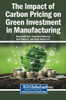 The Impact of Carbon Pricing on Green Investment in Manufacturing