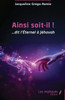 Ainsi soit-il !: ... dit l'Éternel à Jéhovah