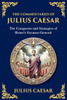 The Commentaries of Julius Caesar: Conquest, Strategy, and Political Genius (Large Print Deluxe Edition For Easy Reading) Large Print