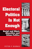 Electoral Politics Is Not Enough: Racial and Ethnic Minorities and Urban Politics