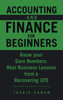 Accounting and Finance for Beginners: Know your Darn Numbers: Real Business Lessons from a Recovering CFO