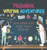 Preschool Writing Adventures - Writing Workbook for Kids Children's Reading & Writing Books