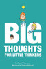 Big Thoughts For Little Thinkers