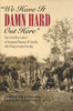 We Have It Damn Hard Out Here: The Civil War Letters of Sergeant Thomas W. Smith, 6th Pennsylvania Cavalry