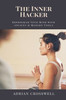 The Inner Hacker: Reprogram Your Mind with Ancient & Modern Tools