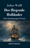 Der fliegende Holländer: Eine Seemannssage in Versen