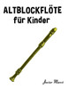 Altblockflöte für Kinder: Weihnachtslieder, Klassische Musik, Kinderlieder, Traditionelle Lieder und Volkslieder!