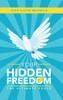 Your Hidden Freedom : The Ultimate Force