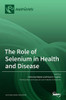 The Role of Selenium in Health and Disease