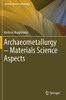 Archaeometallurgy û Material Science Aspects