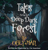 Tales from the Deep Dark Forest : The Ugly Man