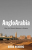 Angloarabia: Why Gulf Wealth Matters to Britain