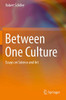 Between One Culture : Essays on Science and Art