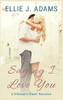 Saying I Love You : A Billionaire Sweet Romance