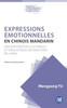Expressions émotionnelles en chinois mandarin: Une exploration culturelle et linguistique des émotions en Chine
