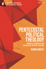 Pentecostal Political Theology: Toward a Charismatic and Apocalyptic Political Theology