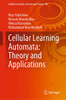 Cellular Learning Automata: Theory and Applications