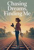 Chasing Dreams, Finding Me