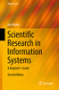 Scientific Research in Information Systems : A Beginner's Guide
