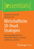 Wirtschaftliche 3d-Druck Strategien: Anwendungsbereiche Um Industrielle Additive Fertigung Profitabel Zu Skalieren