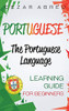 Portuguese : The Portuguese Language Learning Guide for Beginners