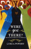 Were You There?
