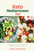 Keto Mediterranean Diet: A Beginner's Step-by-Step Guide with Recipes and a Meal Plan