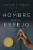 El Hombre Frente Al Espejo (Edición Revisada Y Actualizada): Soluciones a Los 24 Problemas Que Enfrenta El Hombre