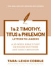 1 & 2 Timothy, Titus & Philemon: Letters to Leaders--A 10-Week Bible Study on Sound Doctrine and Godly Behavior