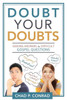 Doubt Your Doubts: Seeking Answers to Difficult Gospel Questions