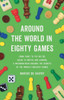 Around the World in Eighty Games: From Tarot to Tic-Tac-Toe, Catan to Chutes and Ladders, a Mathematician Unlocks the Secrets of the World's Greatest