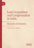 Land Acquisition and Compensation in India : Mysteries of Valuation