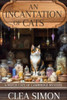 An Incantation of Cats: A Witch Cats of Cambridge Mystery