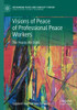 Visions of Peace of Professional Peace Workers : The Peaces We Build