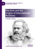 Marxism and the Origins of International Relations : A Hidden History