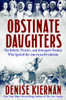 Obstinate Daughters: The Rebels, Writers, and Renegade Women Who Ignited the American Revolution