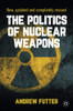 The Politics of Nuclear Weapons : New, updated and completely revised