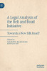 A Legal Analysis of the Belt and Road Initiative : Towards a New Silk Road?