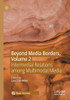 Beyond Media Borders, Volume 2 : Intermedial Relations among Multimodal Media